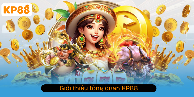 kp88 | Mừng xuân bính ngọ - đăng ký tặng ngay 188.8888k 2 Giới thiệu tổng quan KP88