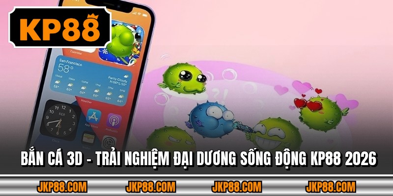 Bắn Cá 3d – Trải Nghiệm Đại Dương Sống Động Kp88 2026