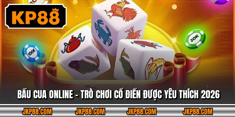 Bầu Cua Online - Trò Chơi Cổ Điển Được Yêu Thích 2026