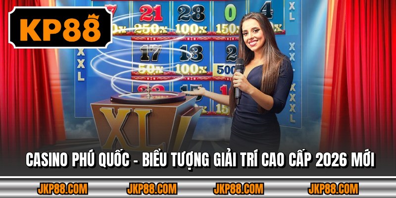 Casino Phú Quốc – Biểu Tượng Giải Trí Cao Cấp 2026 Mới