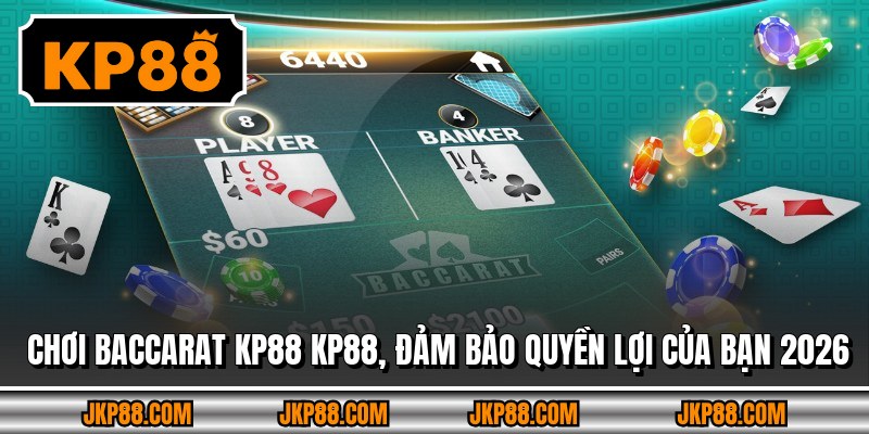 Chơi Baccarat Kp88, Đảm Bảo Quyền Lợi Của Bạn 2026