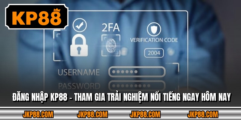 Đăng Nhập KP88 - Tham Gia Trải Nghiệm Nổi Tiếng Ngay Hôm Nay 