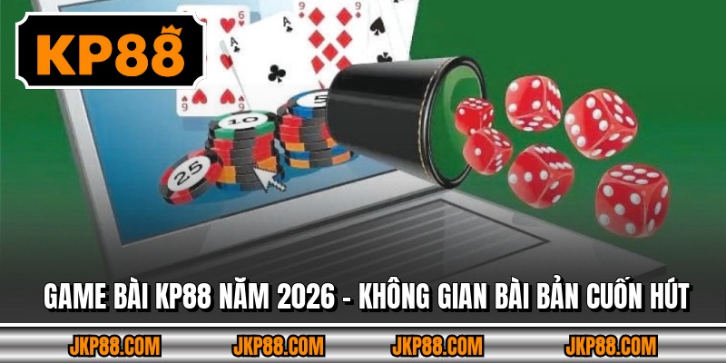 Game Bài Kp88 Năm 2026 – Không Gian Bài Bản Cuốn Hút 