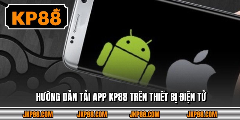 Tải App KP88 - Dung Lượng Siêu Nhẹ, Cài Đặt Nhanh Chóng 2 Hướng dẫn tải app KP88 trên thiết bị điện tử