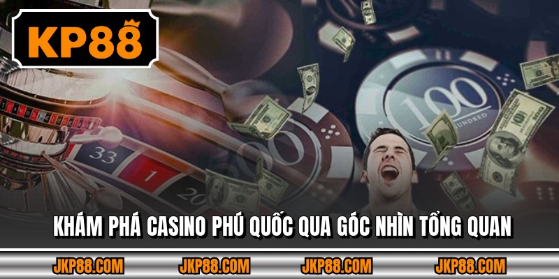 Khám phá Casino Phú Quốc qua góc nhìn tổng quan