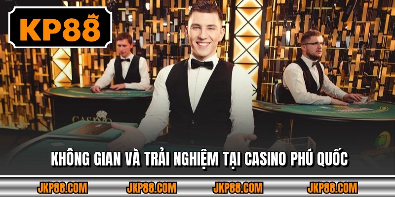 Không gian và trải nghiệm tại Casino Phú Quốc