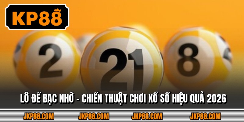 Lô Đề Bạc Nhớ - Chiến Thuật Chơi Xổ Số Hiệu Quả 2026 4 Lô Đề Bạc Nhớ - Chiến Thuật Chơi Xổ Số Hiệu Quả 2026