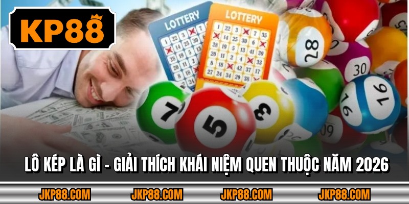 Lô Kép Là Gì – Giải Thích Khái Niệm Quen Thuộc Năm 2026 2 Lô Kép Là Gì – Giải Thích Khái Niệm Quen Thuộc Năm 2026