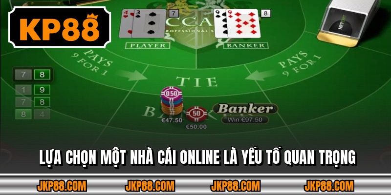 Lựa chọn một nhà cái online là yếu tố quan trọng 