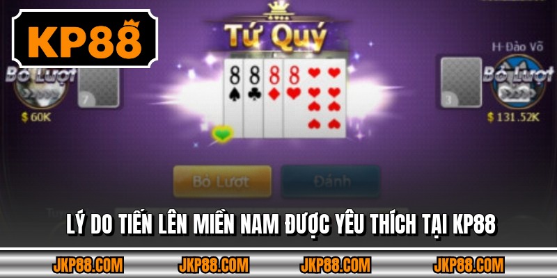 Lý do tiến lên miền nam được yêu thích tại KP88