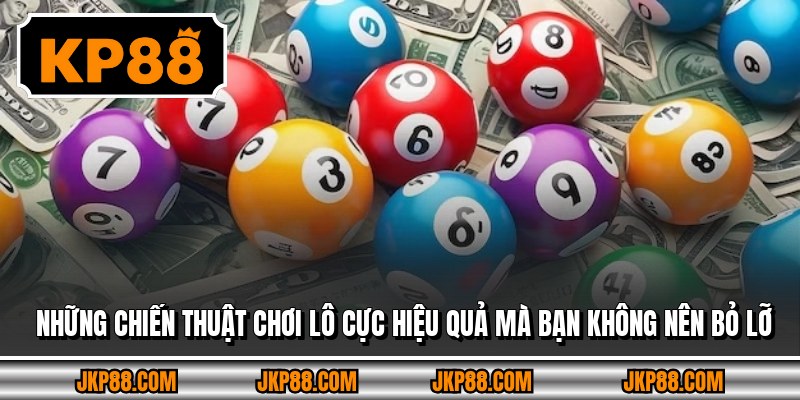 Những chiến thuật chơi lô cực hiệu quả mà bạn không nên bỏ lỡ