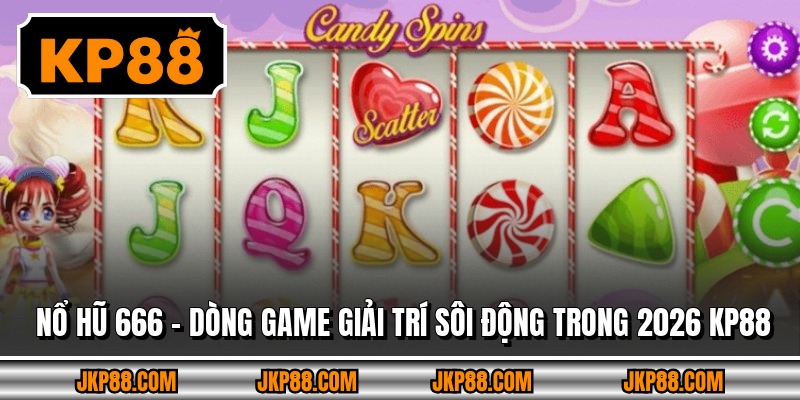 Nổ Hũ 666 – Dòng Game Giải Trí Sôi Động Trong 2026 Kp88 3 Nổ Hũ 666 – Dòng Game Giải Trí Sôi Động Trong 2026 Kp88