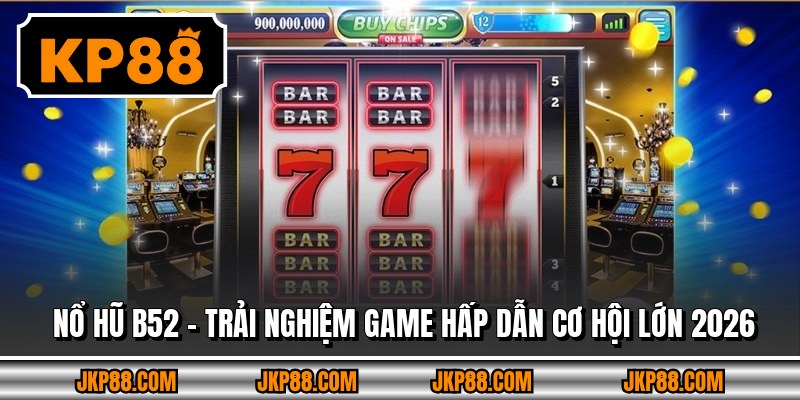 Nổ Hũ B52 – Trải Nghiệm Game Hấp Dẫn Cơ Hội Lớn 2026 1 Nổ Hũ B52 – Trải Nghiệm Game Hấp Dẫn Cơ Hội Lớn 2026