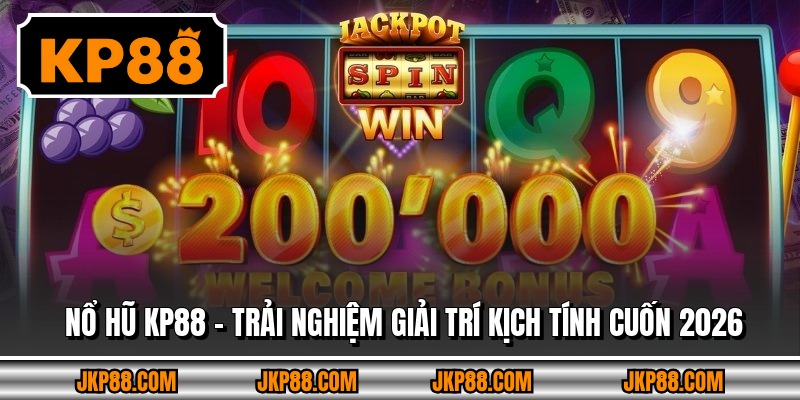 Nổ Hũ Kp88 – Trải Nghiệm Giải Trí Kịch Tính Cuốn 2026