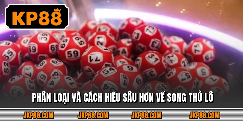 Phân loại và cách hiểu sâu hơn về song thủ lô