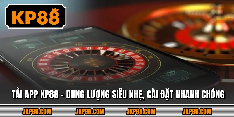 Tải App KP88 - Dung Lượng Siêu Nhẹ, Cài Đặt Nhanh Chóng