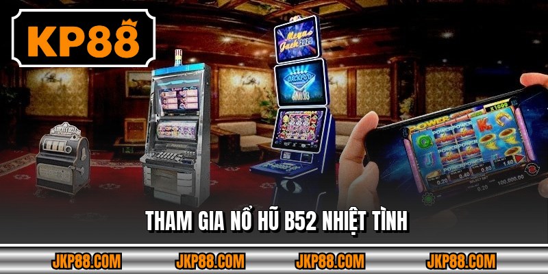 Tham gia Nổ Hũ B52 nhiệt tình