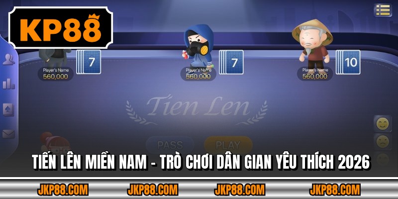 Tiến Lên Miền Nam – Trò Chơi Dân Gian Yêu Thích 2026