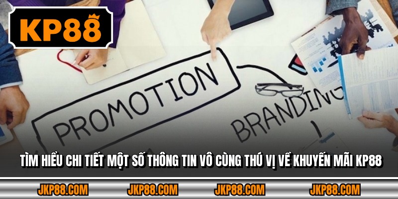 Khuyến Mãi Kp88 Hấp Dẫn Dành Riêng Cho Thành Viên 2026 2 Tìm hiểu chi tiết một số thông tin vô cùng thú vị về khuyến mãi Kp88