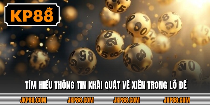Tìm hiểu thông tin khái quát về xiên trong lô đề