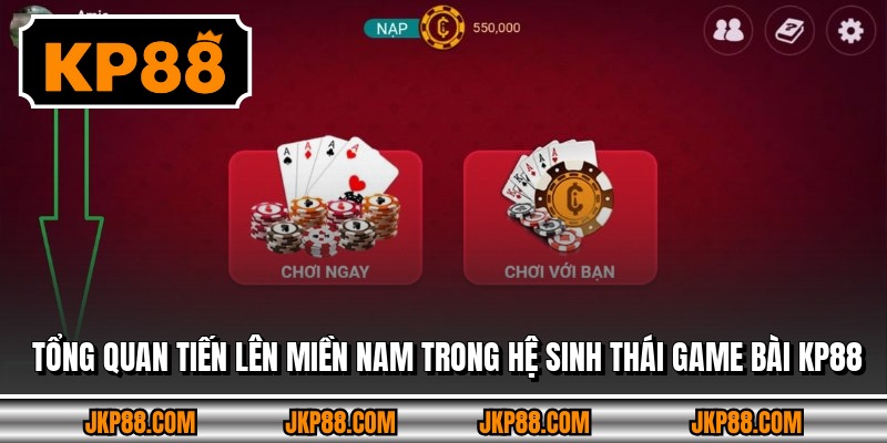 Tổng quan tiến lên miền nam trong hệ sinh thái game bài KP88