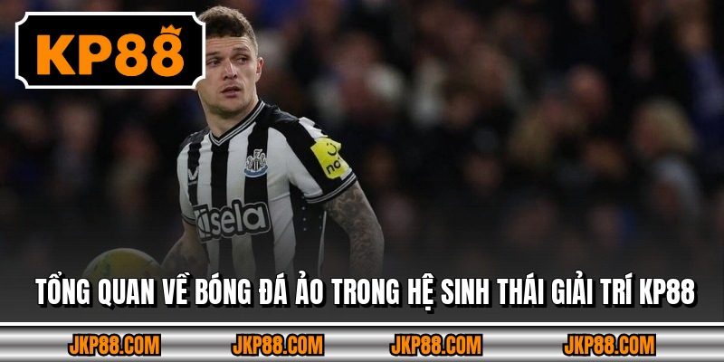 Tổng quan về bóng đá ảo trong hệ sinh thái giải trí KP88