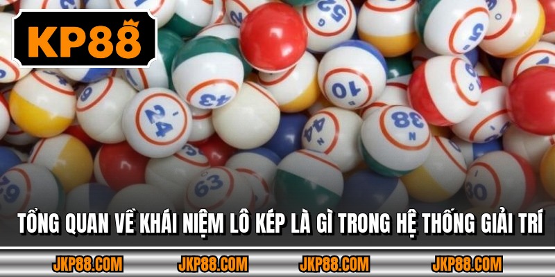 Tổng quan về khái niệm lô kép là gì trong hệ thống giải trí