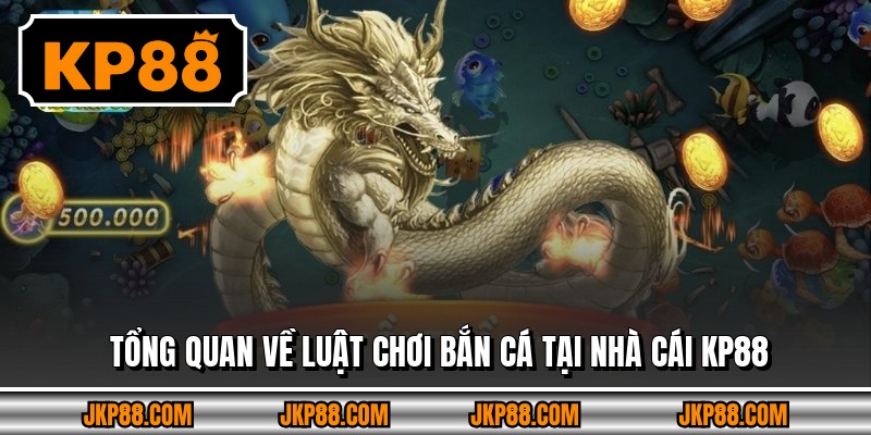 Tổng quan về luật chơi bắn cá tại nhà cái KP88