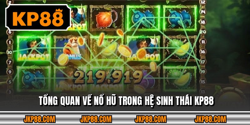 Nổ Hũ 666 – Dòng Game Giải Trí Sôi Động Trong 2026 Kp88 2 Tổng quan về nổ hũ trong hệ sinh thái KP88