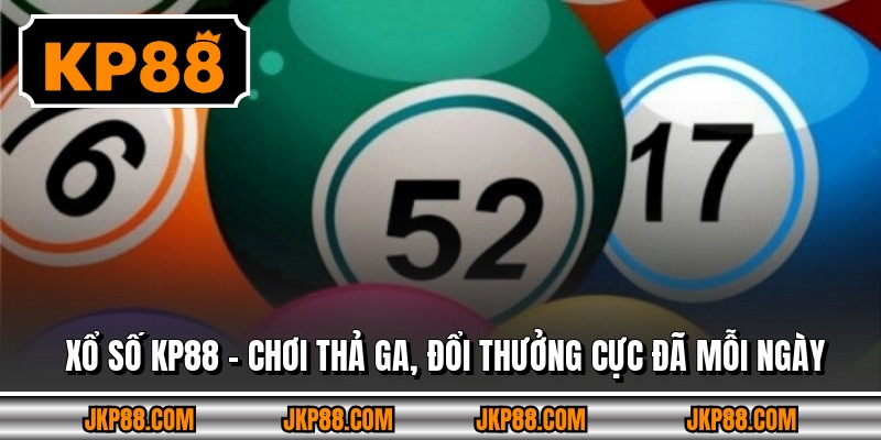 Xổ Số Kp88 - Chơi Thả Ga, Đổi Thưởng Cực Đã Mỗi Ngày